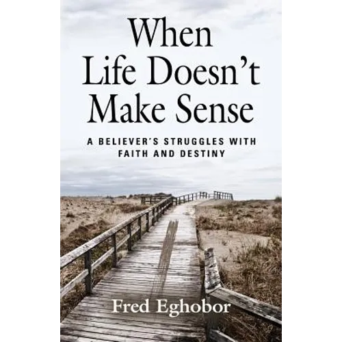When Life Doesn't Make Sense: A Believer's Struggles with Faith and Destiny - Paperback