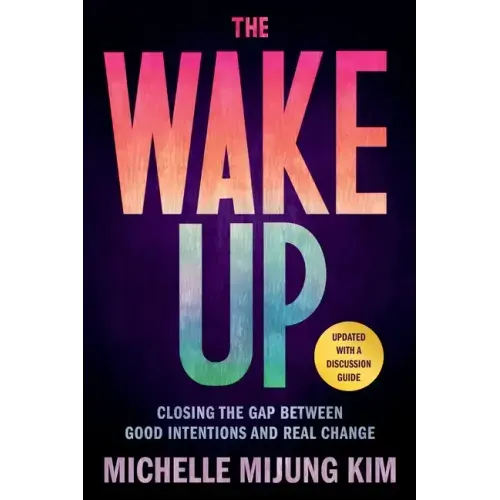 The Wake Up: Closing the Gap Between Good Intentions and Real Change - Paperback