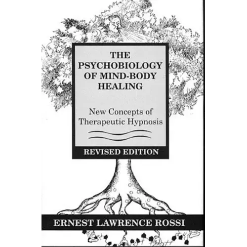 Psychobiology of Mind-Body Healing: New Concepts of Therapeutic Hypnosis (Revised) - Hardcover