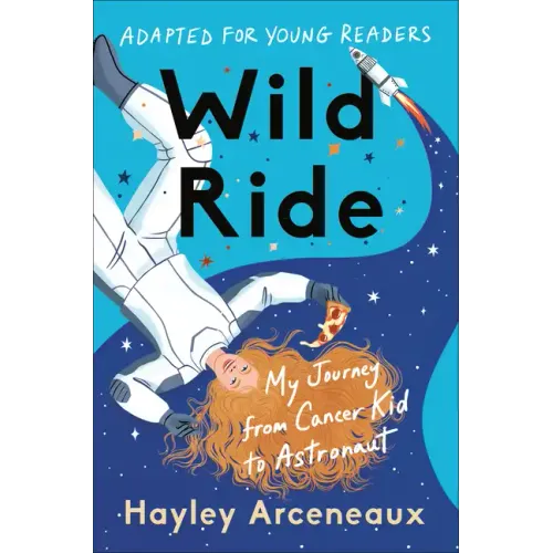 Wild Ride (Adapted for Young Readers): My Journey from Cancer Kid to Astronaut - Hardcover