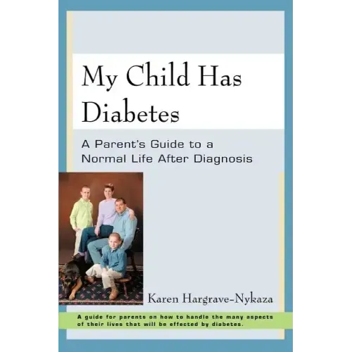 My Child Has Diabetes: A Parent's Guide to a Normal Life After Diagnosis - Paperback