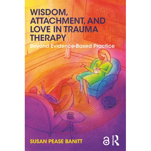 Wisdom, Attachment, and Love in Trauma Therapy: Beyond Evidence-Based Practice