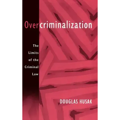 Overcriminalization: The Limits of the Criminal Law - Hardcover