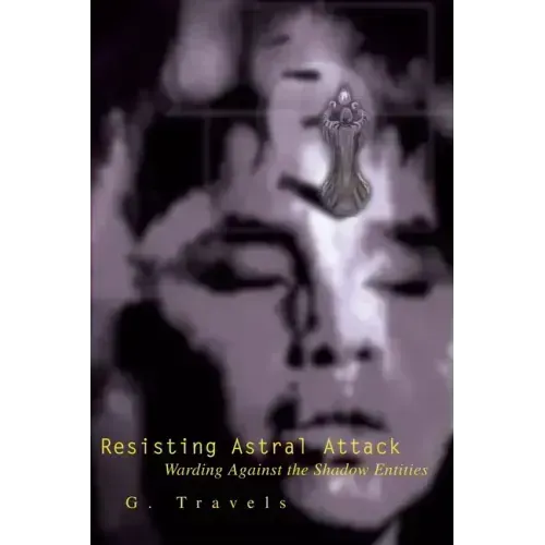 Resisting Astral Attack: Warding Against the Shadow Entities - Paperback