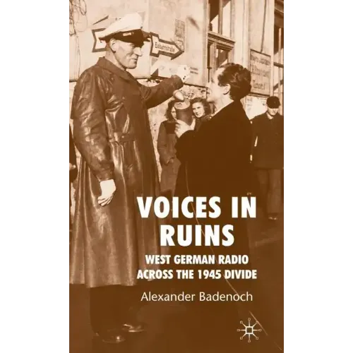 Voices in Ruins: West German Radio Across the 1945 Divide - Hardcover