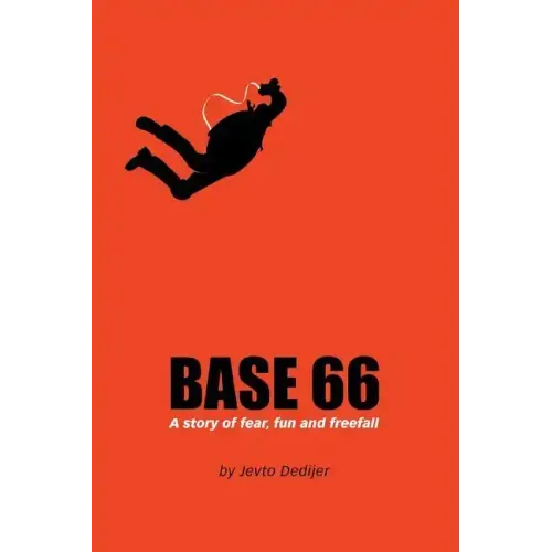 Base 66: A Story of Fear, Fun, and Freefall - Paperback