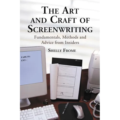 The Art and Craft of Screenwriting: Fundamentals, Methods and Advice from Insiders - Paperback