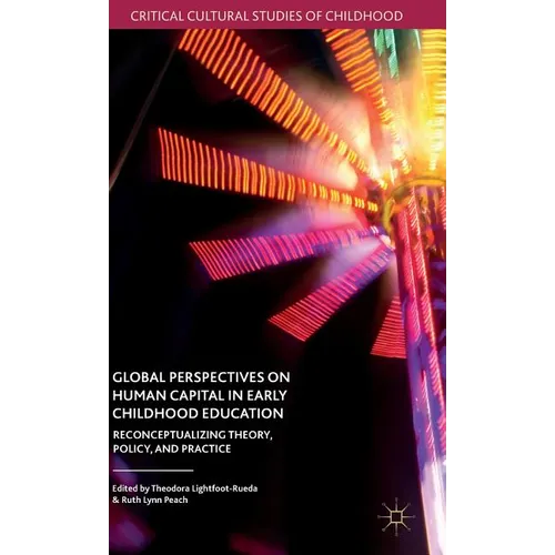 Global Perspectives on Human Capital in Early Childhood Education: Reconceptualizing Theory, Policy, and Practice