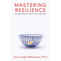 Mastering Resilience: Transforming into your purpose