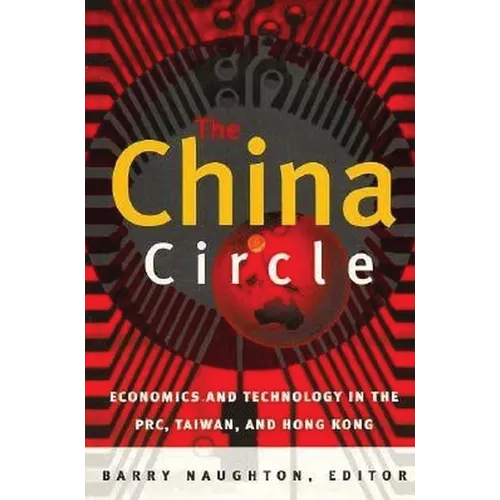 The China Circle: Economics and Technology in the Prc, Taiwan, and Hong Kong - Paperback