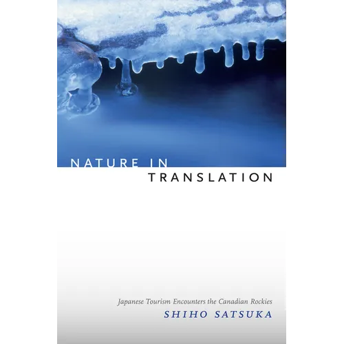 Nature in Translation: Japanese Tourism Encounters the Canadian Rockies - Paperback