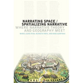 Narrating Space / Spatializing Narrative: Where Narrative Theory and Geography Meet