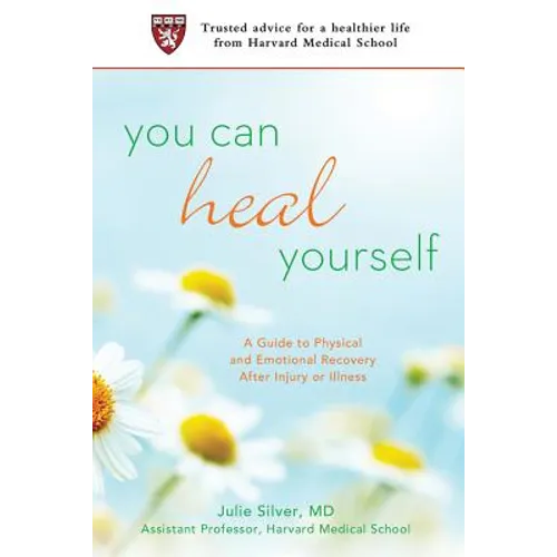 You Can Heal Yourself: A Guide to Physical and Emotional Recovery After Injury or Illness - Paperback