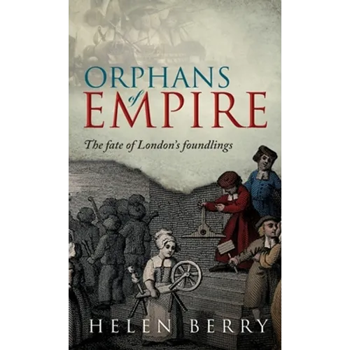 Orphans of Empire: The Fate of London's Foundlings - Hardcover
