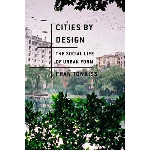 Cities by Design: The Social Life of Urban Form - Hardcover