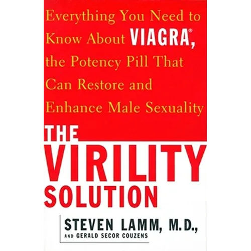 The Virility Solution: Everything You Need to Know about Viagra, the Potency Pill That Can Restore and Enhance Male Sexuality - Paperback