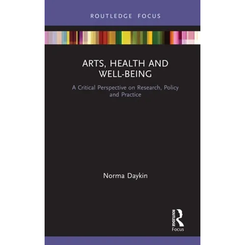 Arts, Health and Well-Being: A Critical Perspective on Research, Policy and Practice - Hardcover
