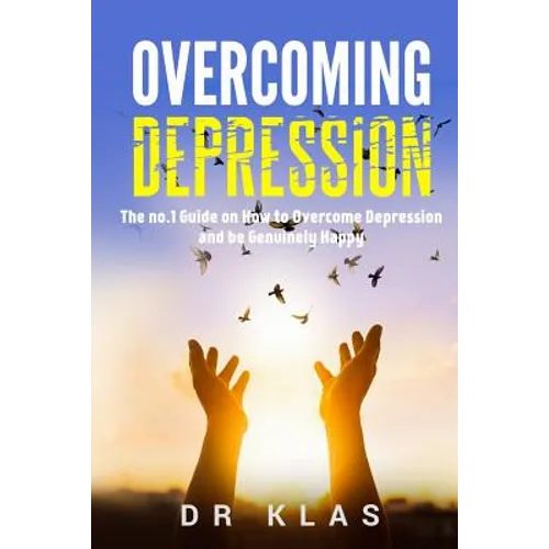 Overcoming Depression: The no.1 Guide on How to Overcome Depression and Be Genuinely Happy