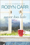 Never Too Late: A Novel by Robyn Carr - Paperback