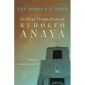 The Forked Juniper: Critical Perspectives on Rudolfo Anaya Volume 17
