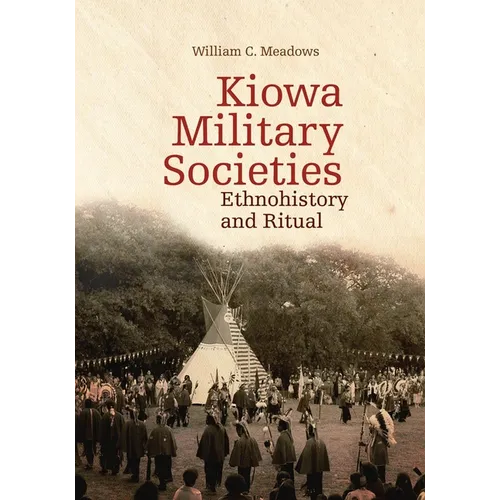 Kiowa Military Societies: Ethnohistory and Ritual Volume 263 - Hardcover