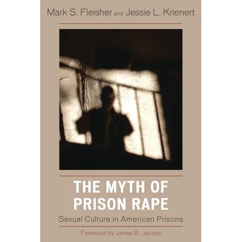 The Myth of Prison Rape: Sexual Culture in American Prisons - Paperback