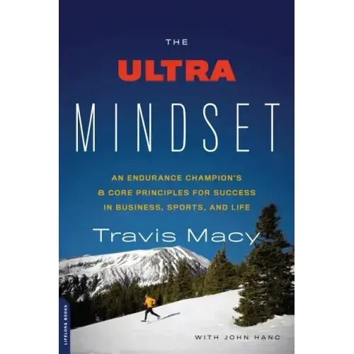 The Ultra Mindset: An Endurance Champion's 8 Core Principles for Success in Business, Sports, and Life - Paperback