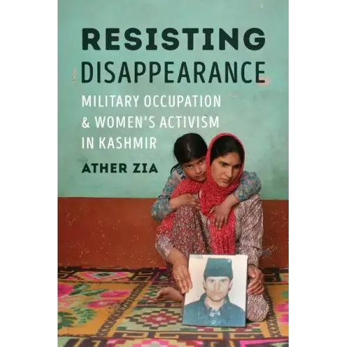 Resisting Disappearance: Military Occupation and Women's Activism in Kashmir - Paperback