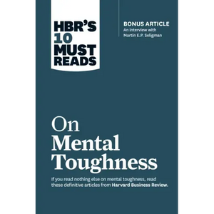 Hbr's 10 Must Reads on Mental Toughness (with Bonus Interview Post-Traumatic Growth and Building Resilience with Martin Seligman) (Hbr's 10 Must Reads - Paperback