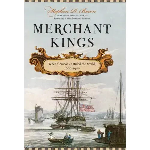 Merchant Kings: When Companies Ruled the World, 1600--1900 - Hardcover
