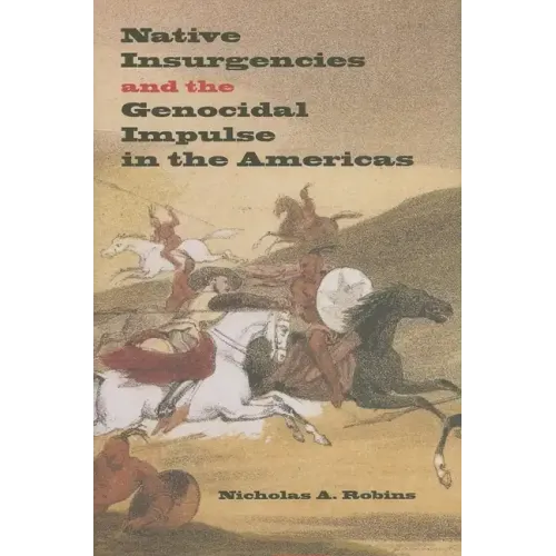 Native Insurgencies and the Genocidal Impulse in the Americas - Hardcover