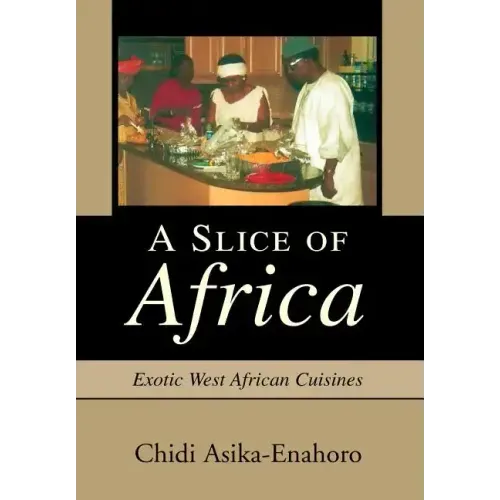 A Slice of Africa: Exotic West African Cuisines - Hardcover