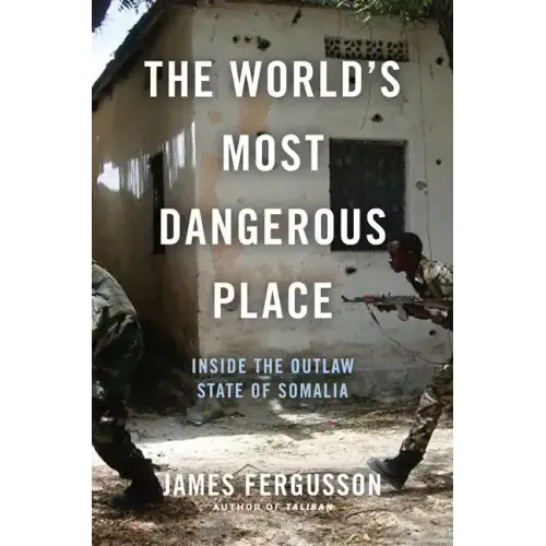 The World's Most Dangerous Place: Inside the Outlaw State of Somalia - Hardcover
