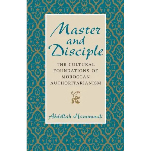 Master and Disciple: The Cultural Foundations of Moroccan Authoritarianism - Paperback