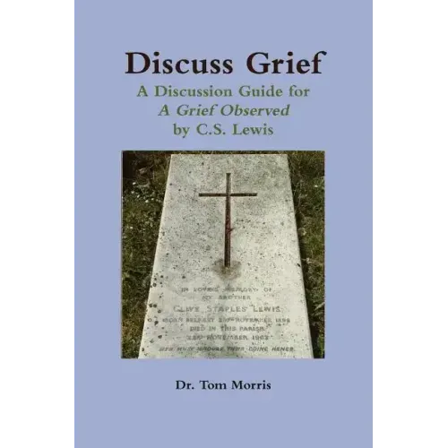 Discuss Grief: A Discussion Guide for a Grief Observed by C.S. Lewis - Paperback