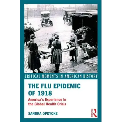 The Flu Epidemic of 1918: America's Experience in the Global Health Crisis - Paperback