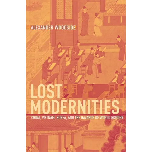 Lost Modernities: China, Vietnam, Korea, and the Hazards of World History