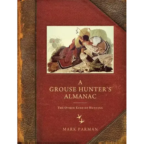 Grouse Hunter's Almanac: The Other Kind of Hunting - Paperback