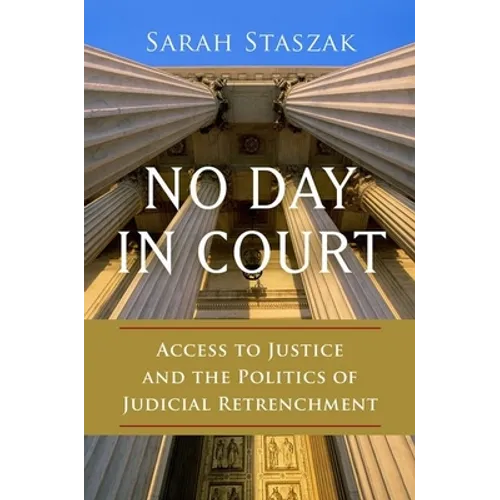 No Day in Court: Access to Justice and the Politics of Judicial Retrenchment