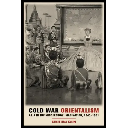 Cold War Orientalism: Asia in the Middlebrow Imagination, 1945-1961 - Paperback