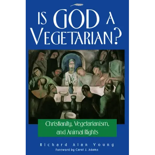 Is God a Vegetarian?: Christianity, Vegetarianism, and Animal Rights - Paperback