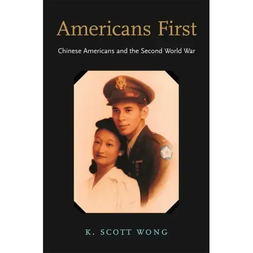 Americans First: Chinese Americans and the Second World War - Hardcover