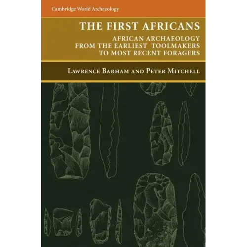 The First Africans: African Archaeology from the Earliest Toolmakers to Most Recent Foragers - Paperback