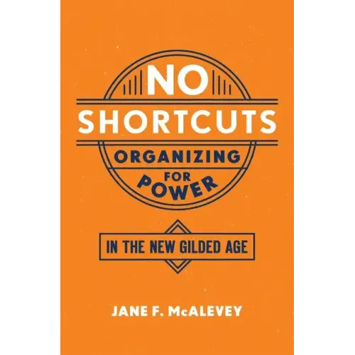 No Shortcuts: Organizing for Power in the New Gilded Age - Paperback