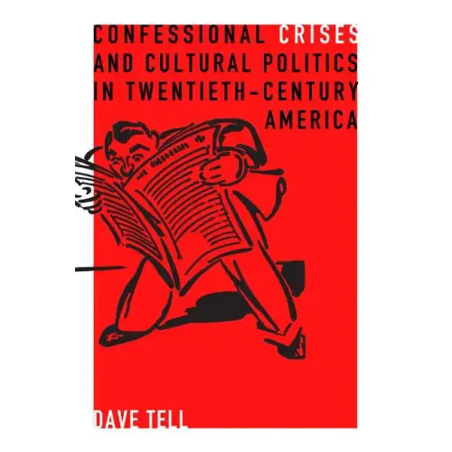 Confessional Crises and Cultural Politics in Twentieth-Century America - Paperback