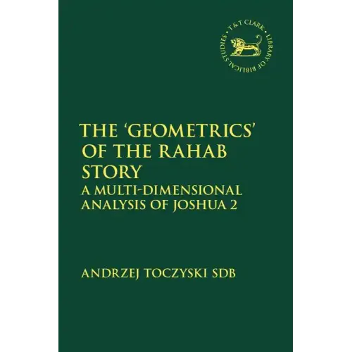 The 'Geometrics' of the Rahab Story: A Multi-Dimensional Analysis of Joshua 2 - Paperback