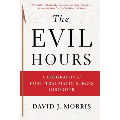 The Evil Hours: A Biography of Post-Traumatic Stress Disorder - Paperback