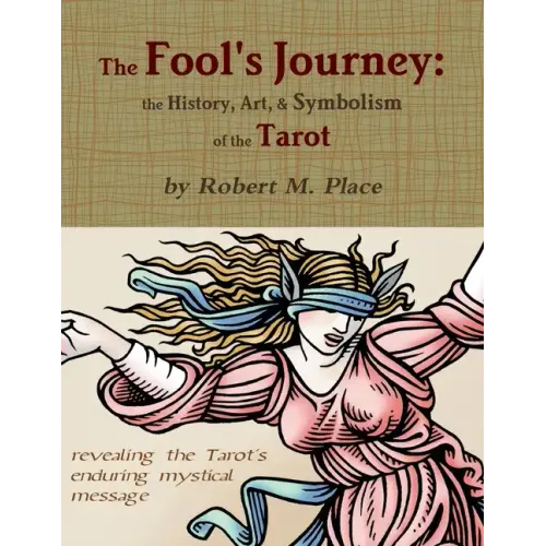 The Fool's Journey: the History, Art, & Symbolism of the Tarot - Paperback