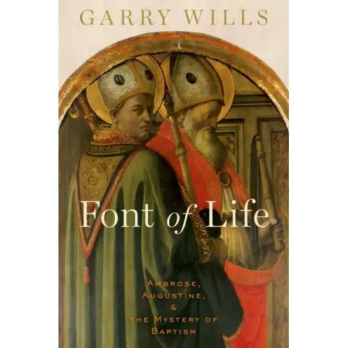 Font of Life: Ambrose, Augustine, and the Mystery of Baptism - Hardcover