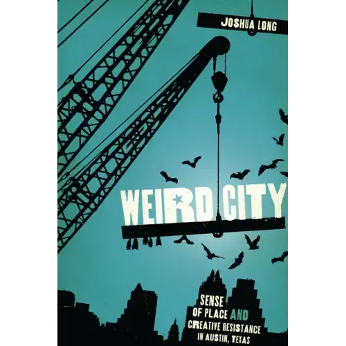 Weird City: Sense of Place and Creative Resistance in Austin, Texas - Paperback